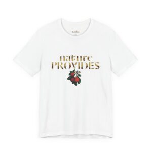 "Nature Provides" Short Sleeve Tee